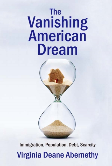 The Vanishing American Dream : Immigration, Population, Debt, Scarcity, PDF eBook