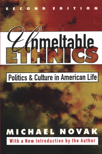 Unmeltable Ethnics : Politics and Culture in American Life, EPUB eBook