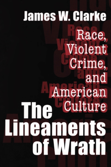 The Lineaments of Wrath : Race, Violent Crime and American Culture, PDF eBook