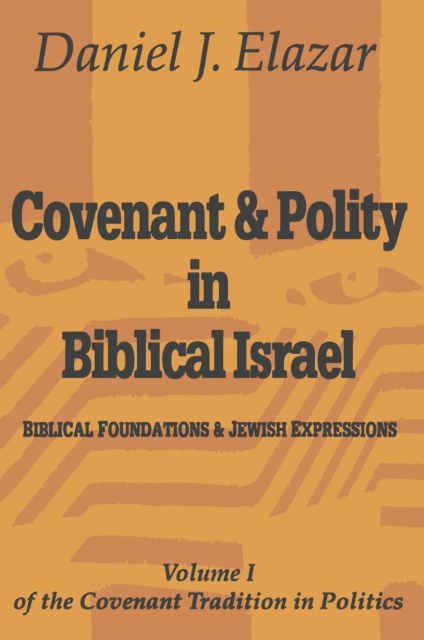 Covenant and Polity in Biblical Israel : Volume 1, Biblical Foundations and Jewish Expressions: Covenant Tradition in Politics, EPUB eBook