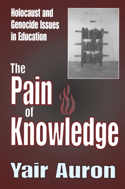 The Pain of Knowledge : Holocaust and Genocide Issues in Education, PDF eBook