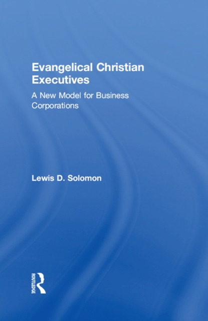 Evangelical Christian Executives : A New Model for Business Corporations, PDF eBook