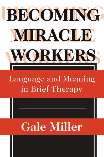 Becoming Miracle Workers : Language and Learning in Brief Therapy, EPUB eBook