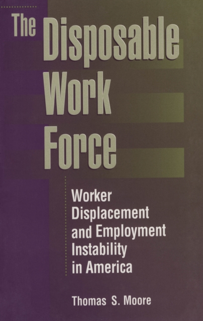 The Disposable Work Force : Worker Displacement and Employment Instability in America, EPUB eBook