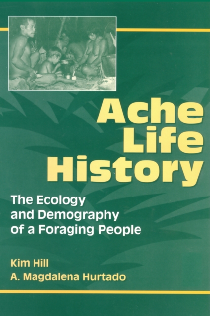 Ache Life History : The Ecology and Demography of a Foraging People, EPUB eBook