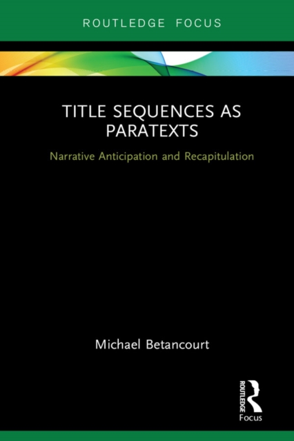 Title Sequences as Paratexts : Narrative Anticipation and Recapitulation, EPUB eBook