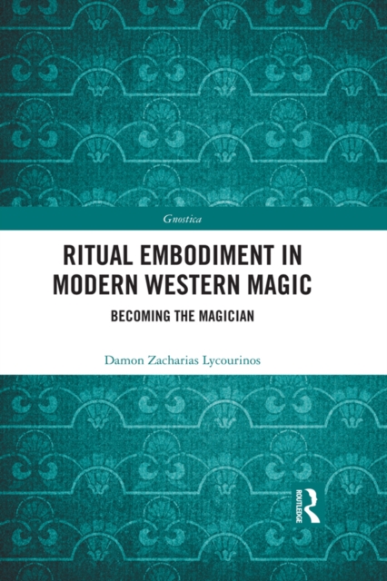 Ritual Embodiment in Modern Western Magic : Becoming the Magician, EPUB eBook