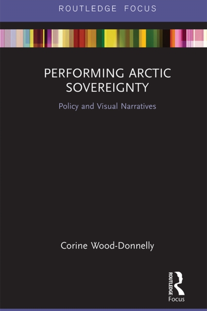 Performing Arctic Sovereignty : Policy and Visual Narratives, EPUB eBook