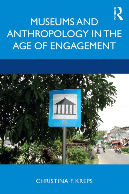 Museums and Anthropology in the Age of Engagement, EPUB eBook