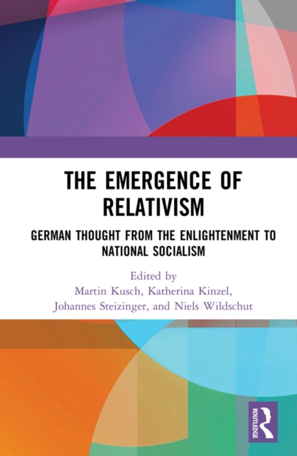 The Emergence of Relativism : German Thought from the Enlightenment to National Socialism, EPUB eBook