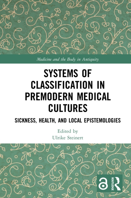 Systems of Classification in Premodern Medical Cultures : Sickness, Health, and Local Epistemologies, EPUB eBook
