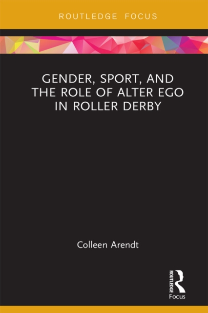 Gender, Sport, and the Role of Alter Ego in Roller Derby, EPUB eBook
