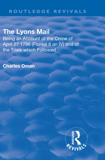 Revival: The Lyons Mail (1945) : Being an Account of the Crime of April 27 1796 and of the Trials Which Followed., EPUB eBook
