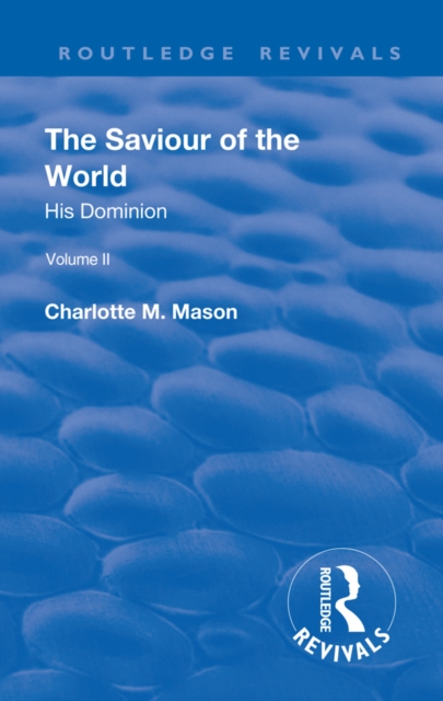 Revival: The Saviour of the World - Volume II (1908) : His Dominion, PDF eBook