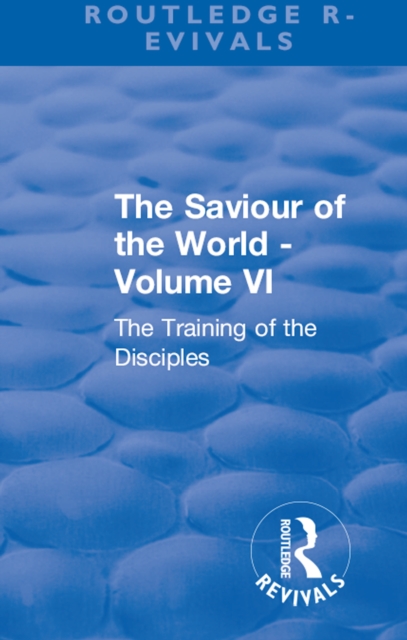 Revival: The Saviour of the World - Volume VI (1914) : The Training of the Disciples, PDF eBook