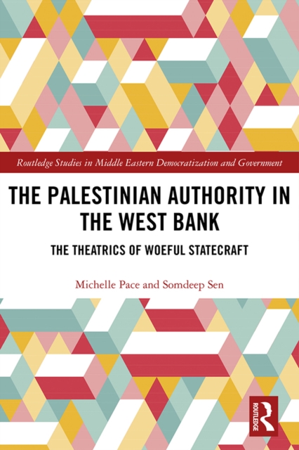 The Palestinian Authority in the West Bank : The Theatrics of Woeful Statecraft, PDF eBook