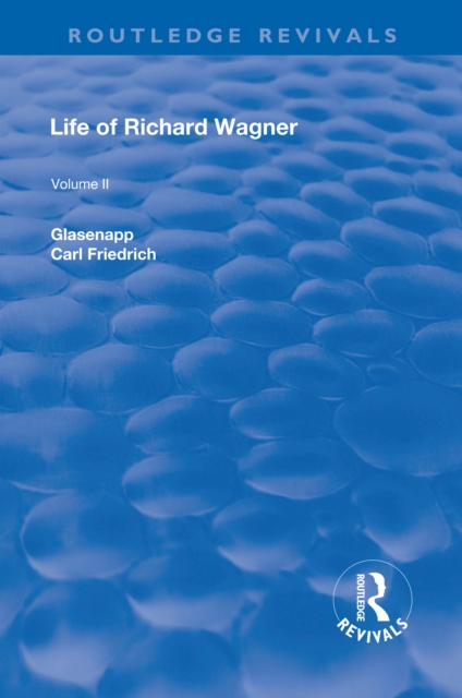 Revival: Life of Richard Wagner Vol. II (1902) : Opera and Drama, EPUB eBook