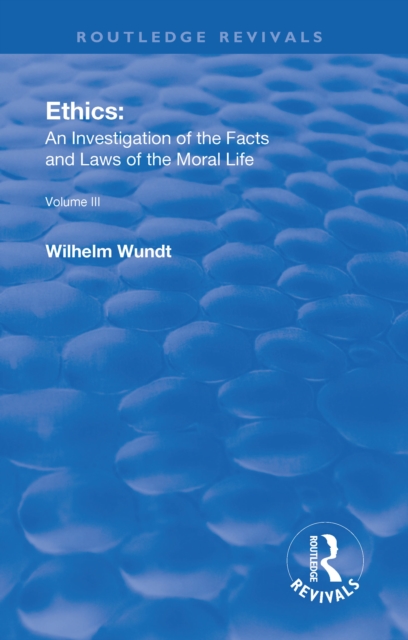 Revival: Ethics: An Investigation of the Facts and Laws of Moral Life (1914) : Volume III: The Principles of Morality and the Sphere of their Validity, EPUB eBook