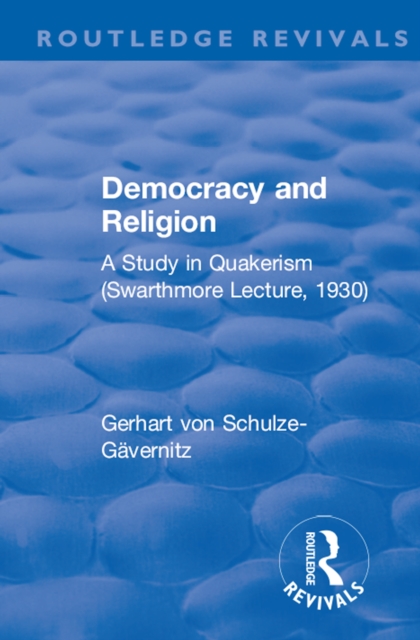 Revival: Democracy and Religion (1930) : A Study in Quakerism (Swarthmore Lecture, 1930), EPUB eBook