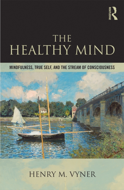 The Healthy Mind : Mindfulness, True Self, and the Stream of Consciousness, EPUB eBook