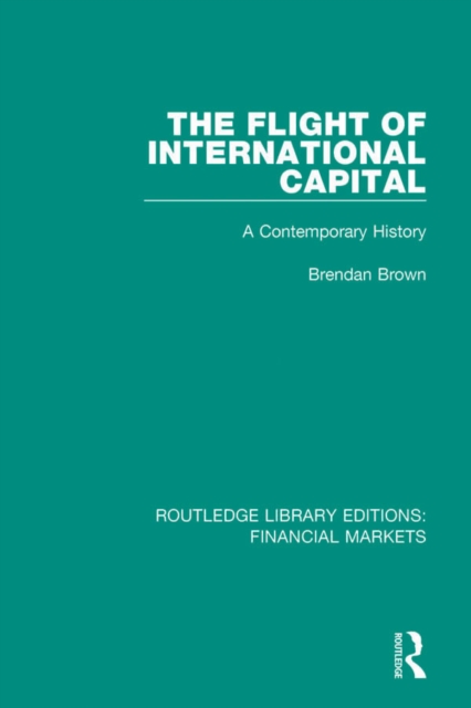 The Flight of International Capital : A Contemporary History, EPUB eBook