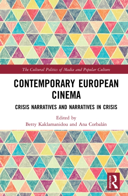 Contemporary European Cinema : Crisis Narratives and Narratives in Crisis, PDF eBook