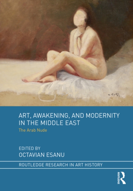 Art, Awakening, and Modernity in the Middle East : The Arab Nude, EPUB eBook