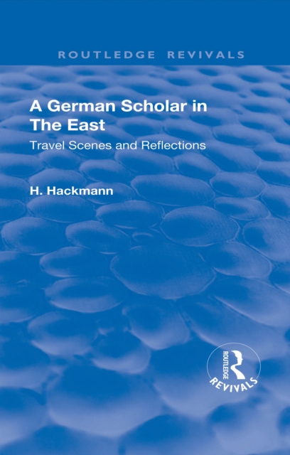 Revival: A German Scholar in the East (1914) : Travel Scenes and Reflections, PDF eBook