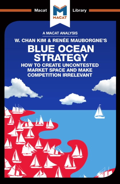An Analysis of W. Chan Kim and Renee Mauborgne's Blue Ocean Strategy : How to Create Uncontested Market Space, PDF eBook