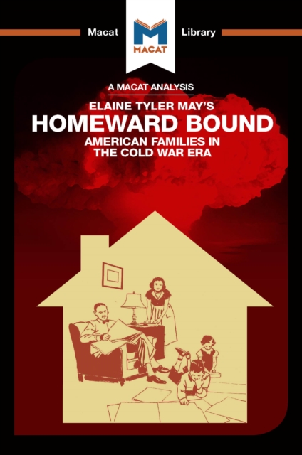 An Analysis of Elaine Tyler May's Homeward Bound : American Families in the Cold War Era, EPUB eBook