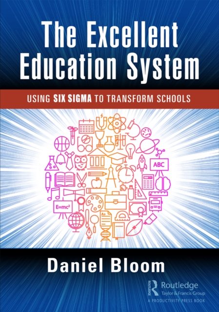 The Excellent Education System : Using Six Sigma to Transform Schools, PDF eBook