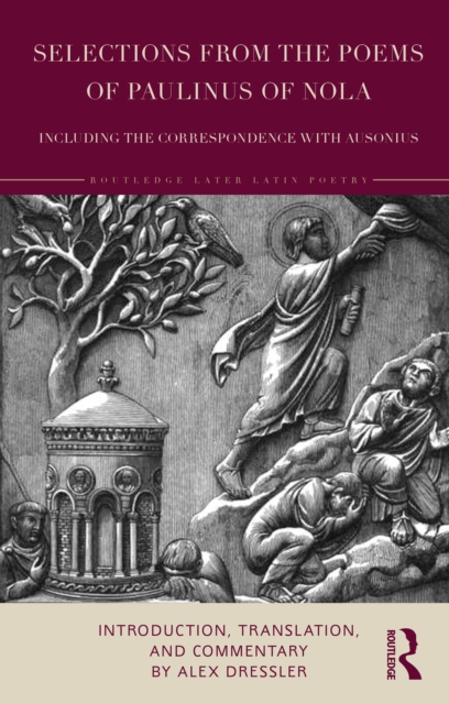 Selections from the Poems of Paulinus of Nola, including the Correspondence with Ausonius : Introduction, Translation, and Commentary, PDF eBook