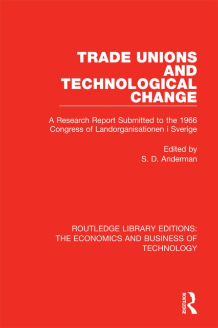 Trade Unions and Technological Change : A Research Report Submitted to the 1966 Congress of Landsorganistionen i Sverige, PDF eBook