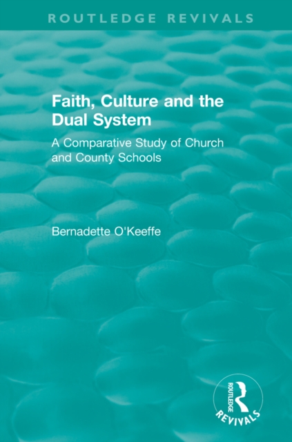 Faith, Culture and the Dual System : A Comparative Study of Church and County Schools, EPUB eBook