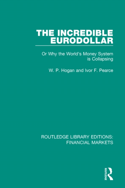 The Incredible Eurodollar : Or Why the World's Money System is Collapsing, PDF eBook