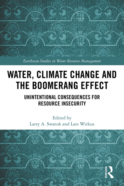 Water, Climate Change and the Boomerang Effect : Unintentional Consequences for Resource Insecurity, EPUB eBook