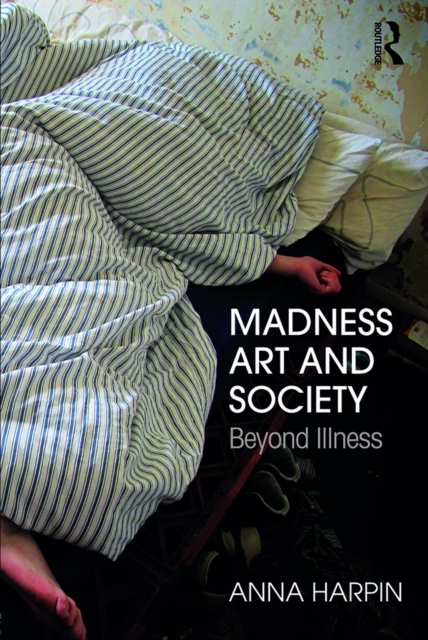 Madness, Art, and Society : Beyond Illness, EPUB eBook
