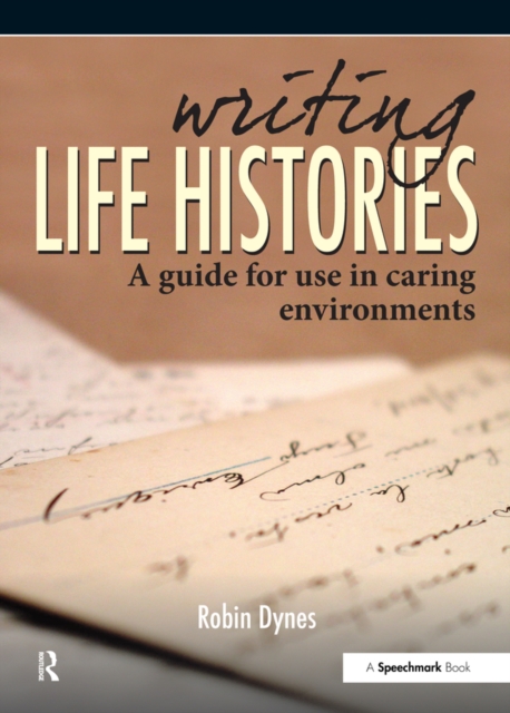 Writing Life Histories : A Guide for Use in Caring Environments, PDF eBook