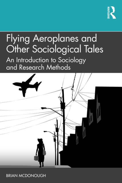 Flying Aeroplanes and Other Sociological Tales : An Introduction to Sociology and Research Methods, EPUB eBook