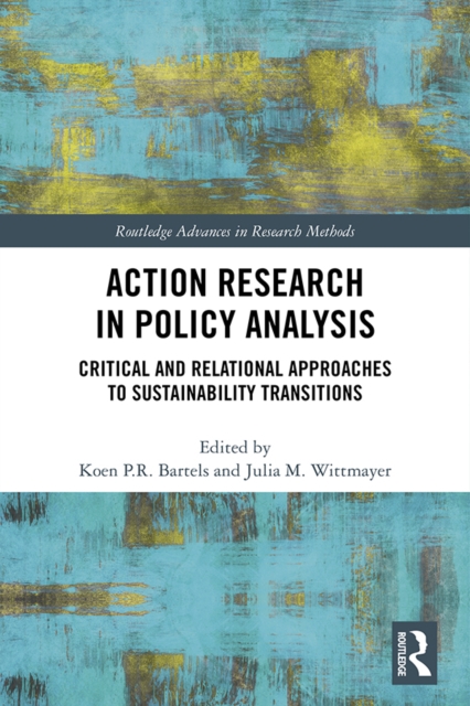Action Research in Policy Analysis : Critical and Relational Approaches to Sustainability Transitions, EPUB eBook