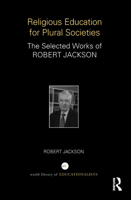 Religious Education for Plural Societies : The Selected Works of Robert Jackson, PDF eBook