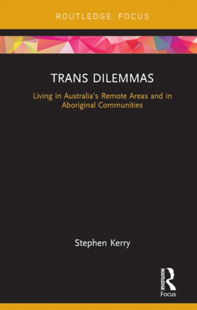 Trans Dilemmas : Living in Australia’s Remote Areas and in Aboriginal Communities, EPUB eBook