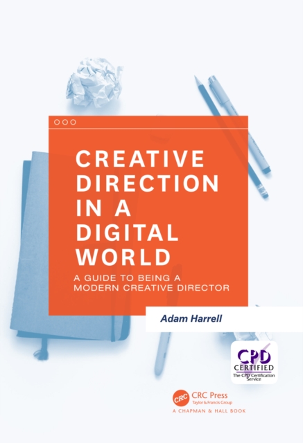 Creative Direction in a Digital World : A Guide to Being a Modern Creative Director, PDF eBook