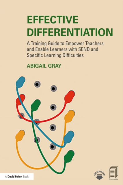 Effective Differentiation : A Training Guide to Empower Teachers and Enable Learners with SEND and Specific Learning Difficulties, PDF eBook