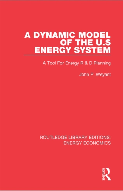 A Dynamic Model of the US Energy System : A Tool For Energy R & D Planning, EPUB eBook