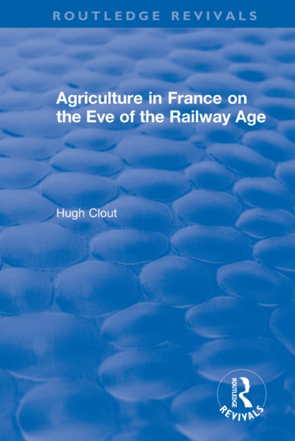 Routledge Revivals: Agriculture in France on the Eve of the Railway Age (1980), PDF eBook