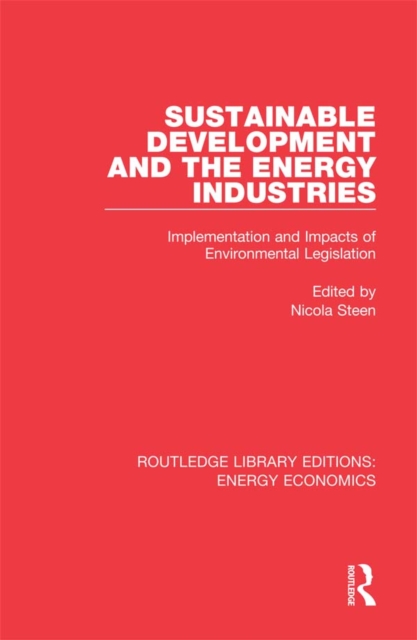 Sustainable Development and the Energy Industries : Implementation and Impacts of Environmental Legislation, PDF eBook