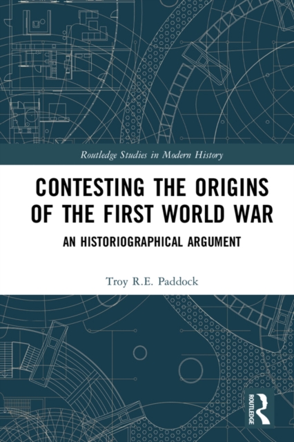 Contesting the Origins of the First World War : An Historiographical Argument, EPUB eBook