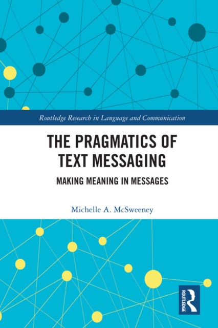 The Pragmatics of Text Messaging : Making Meaning in Messages, EPUB eBook