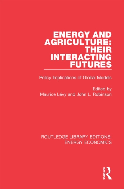 Energy and Agriculture: Their Interacting Futures : Policy Implications of Global Models, PDF eBook